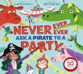 Never, Ever, Ever Ask a Pirate to a Party by Clare Welsh