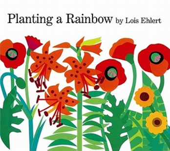 Planting a Rainbow by Lois Ehlert 