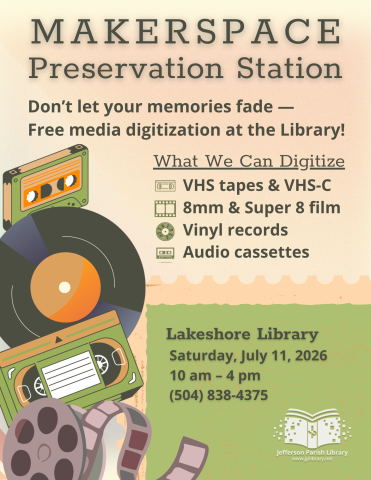 A library event flyer titled “Makerspace Preservation Station” promotes free media digitization services. The text reads, “Don’t let your memories fade — Free media digitization at the Library!” A section labeled “What We Can Digitize” lists VHS tapes and VHS-C, 8mm and Super 8 film, vinyl records, and audio cassettes. The event details read: “Lakeshore Library, Saturday, July 11, 2026, 10 am – 4 pm, (504) 838-4375.” The flyer features illustrations of retro media items including a cassette tape, vinyl reco
