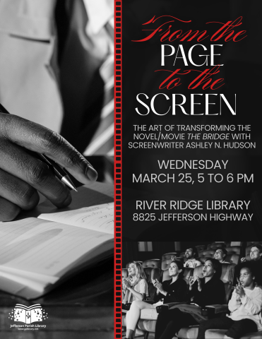 From Page to Screen: this poster describes the presentation including how screenwriter Ashley Hudson converted her screenplay into a novel, titled "The Bridge." The presentation is from 5 P.M. to 6 P.M., March 25th, River Ridge Library 