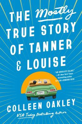 The mostly true story of Tanner and Louise by Colleen Oakley